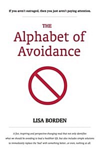 The Alphabet of Avoidance: Simple Solutions to Immediately Replace Bad Habits with Something Better...or Even, Nothing at All. (Paperback)