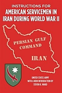 Instructions for American Servicemen in Iran During World War II (Paperback)