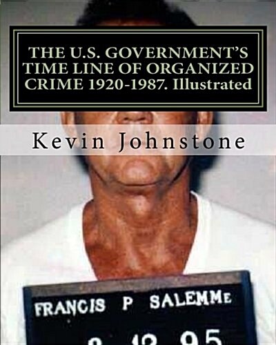 The U.S. Governments Time Line of Organized Crime 1920-1987. Illustrated (Paperback)