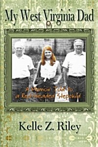 My West Virginia Dad: A Memoir Told to a Red-Headed Stepchild (Paperback)