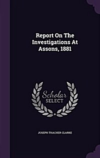 Report on the Investigations at Assons, 1881 (Hardcover)