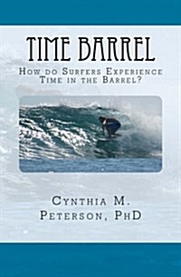 Time Barrel: How Do Surfers Experience Time in the Barrel? (Paperback)