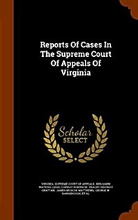 Reports of Cases in the Supreme Court of Appeals of Virginia (Hardcover)