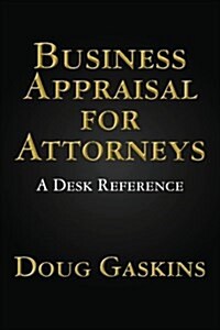 Business Appraisal for Attorneys: A Desk Reference (Paperback)