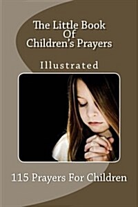 The Little Book of Childrens Prayers (Illustrated): 115 Prayers for Children (Paperback)