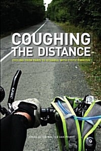 Coughing the Distance: Paris to Istanbul with Cystic Fibrosis (Paperback)