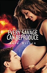 Every Savage Can Reproduce: Pride and Prejudice-Inspired Science Fiction (Paperback)