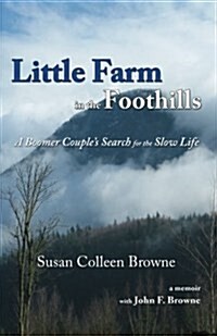 Little Farm in the Foothills: A Boomer Couples Search for the Slow Life (Paperback)