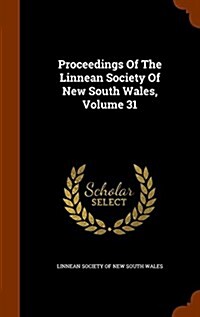 Proceedings of the Linnean Society of New South Wales, Volume 31 (Hardcover)