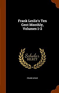 Frank Leslies Ten Cent Monthly, Volumes 1-2 (Hardcover)