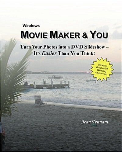 Movie Maker & You: Turn Your Photos Into a DVD Slideshow - Its Easier Than You Think! (Paperback)