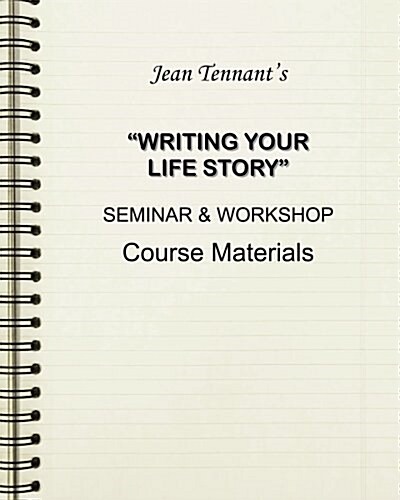 Jean Tennants Writing Your Life Story: Seminar & Workshop Course Materials (Paperback)