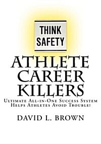 Athlete Career Killers: Ultimate All-In-One Success System Helps Athletes Avoid Trouble! (Paperback)