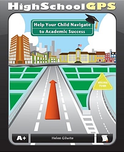 High School GPS: Help Your Child Navigate to Academic Success (Paperback)