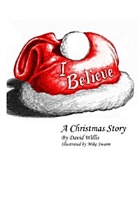 I Believe: A Christmas Story (Paperback)