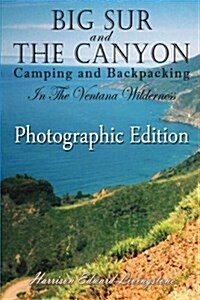 Big Sur and the Canyon: Camping and Backpacking in the Ventana Wilderness, Color Photographic Edition (Paperback)