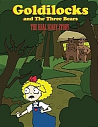 Goldilocks and the Three Bears: The Real Scary Story (Paperback)