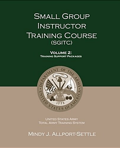 Small Group Instructor Training Course (Sgitc): Volume 2: Training Support Packages (Paperback)