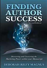 Finding Author Success: Discovering and Uncovering the Marketing Power Within Your Manuscript (Paperback)