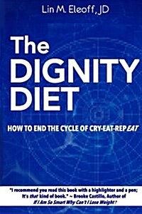 The Dignity Diet: How to End the Cycle of Cry-Eat-Repeat (Paperback)