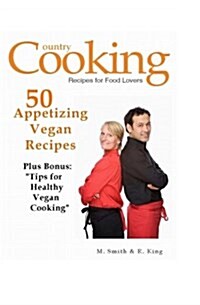 50 Appetizing Vegan Recipes: Plus Bonus: Tips for Healthy Vegan Cooking (Paperback)