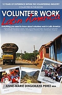 Volunteer Work Latin America: Everything You Need to Know about Volunteer Work in Latin America (Paperback)