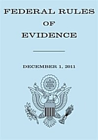Federal Rules of Evidence: December 1, 2011 (Paperback)