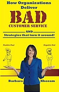 How Organizations Deliver Bad Customer Service: (And Strategies That Turn It Around!) (Paperback)