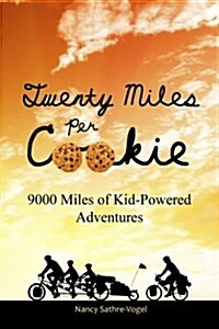 Twenty Miles Per Cookie: 9000 Miles of Kid-Powered Adventures (Paperback)