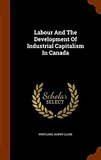 Labour and the Development of Industrial Capitalism in Canada (Hardcover)