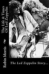 The Life & Times of Led Zeppelin: The Led Zeppelin Story... (Paperback)