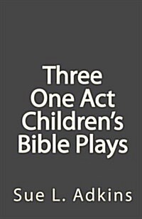 Three One Act Childrens Bible Plays (Paperback)