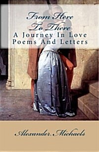 From Here to There: A Journey in Love Poems and Letters (Paperback)