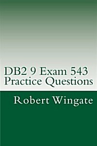 DB2 9 Exam 543 Practice Questions (Paperback)