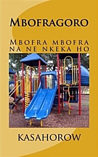 Mbofragoro: Mbofra Mbofra Na Ne Nkeka Ho (Paperback)