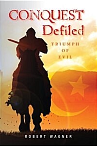 Conquest Defiled: Triumph of Evil (Paperback)