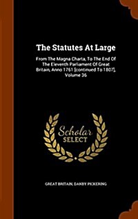 The Statutes at Large: From the Magna Charta, to the End of the Eleventh Parliament of Great Britain, Anno 1761 [Continued to 1807], Volume 3 (Hardcover)