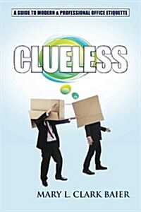 Clueless: A Guide to Modern and Professional Office Etiquette (Paperback)