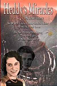 Heddys Miracles - A True Story: Lilos Family Defies Hitler and All Natural Laws - In the Deepest Darkness There Is Light at Albrechstrasse 9 (Paperback)