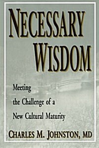 Necessary Wisdom: Meeting the Challenge of a New Cultural Matruity (Paperback)