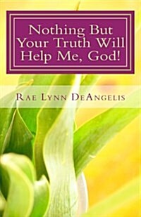 Nothing But Your Truth Will Help Me, God!: The Path to Freedom (Paperback)