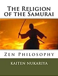 The Religion of the Samurai: Zen Philosophy (Paperback)