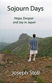 Sojourn Days: Hope, Despair, and Joy in Japan (Paperback)