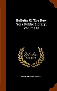 Bulletin of the New York Public Library, Volume 18 (Hardcover)