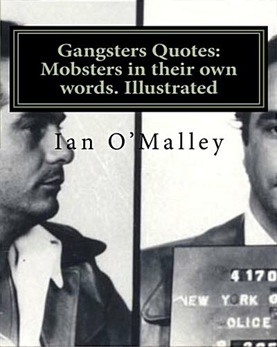 Gangsters Quotes: Mobsters in Their Own Words. Illustrated (Paperback)