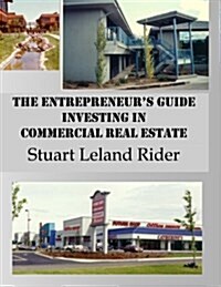 The Entrepreneurs Guide - Investing in Commercial Real Estate (Paperback)