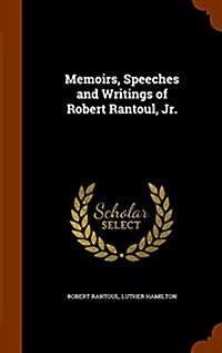 Memoirs, Speeches and Writings of Robert Rantoul, Jr. (Hardcover)