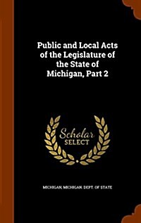 Public and Local Acts of the Legislature of the State of Michigan, Part 2 (Hardcover)