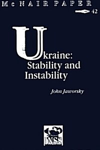 Ukraine: Stability and Instability: Institute for National Strategic Studies McNair Paper 42 (Paperback)