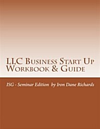 LLC Business Start Up Workbook & Guide: Isg Business Success Series - Seminar Edition (Paperback)